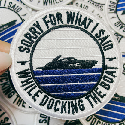 PREORDER - 3" Sorry About What I Said When I Was Docking The Boat   -  Embroidered Hat Patch