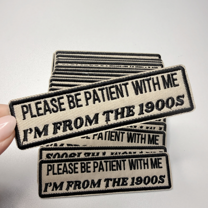 PREORDER  - 4" Please Be Patient With Me I'm From The 1900's -  Embroidered Hat Patch