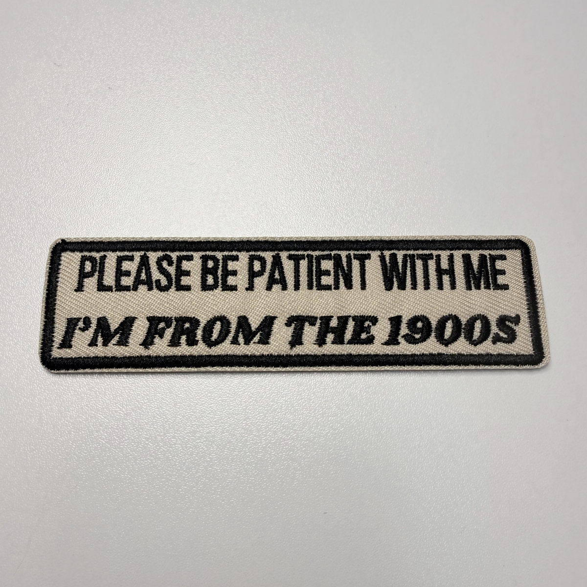 PREORDER  - 4" Please Be Patient With Me I'm From The 1900's -  Embroidered Hat Patch