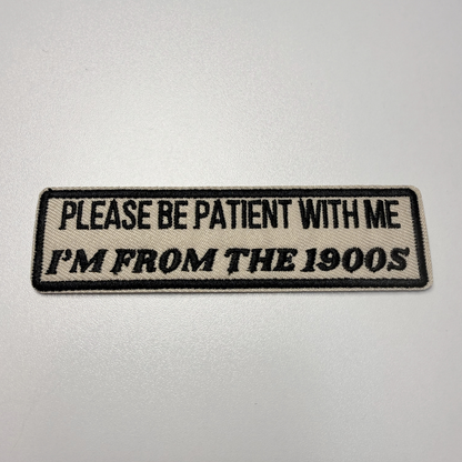 PREORDER  - 4" Please Be Patient With Me I'm From The 1900's -  Embroidered Hat Patch