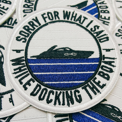PREORDER - 3" Sorry About What I Said When I Was Docking The Boat   -  Embroidered Hat Patch
